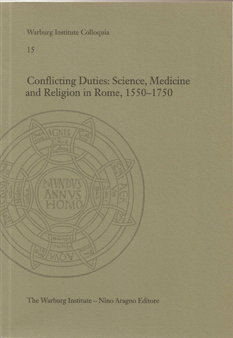 CONFLICTING DUTIES: SCIENCE, MEDICINE AND RELIGION IN ROME, 1550-1750
