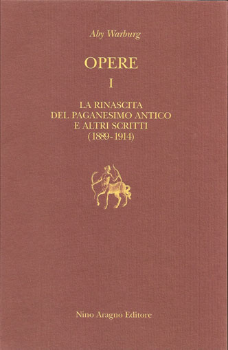 OPERE I. LA RINASCITA DEL PAGANESIMO ANTICO ED ALTRI SCRITTI (1889-1914)
