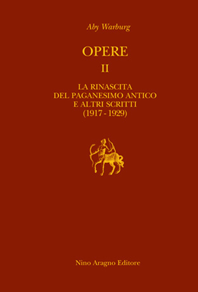 OPERE II. LA RINASCITA DEL PAGANESIMO ANTICO ED ALTRI SCRITTI (1917-1929)