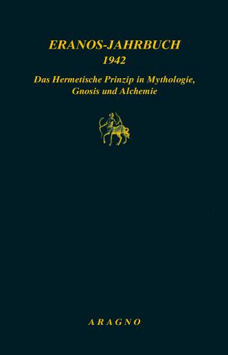 Das hermetische Prinzip in Mythologie, Gnosis und Alchemie - Eranos-Jahrbuch IX/1942