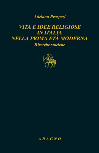 VITA E IDEE RELIGIOSE IN ITALIA NELLA PRIMA ETÀ MODERNA